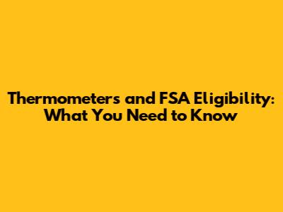 Thermometers and FSA Eligibility: What You Need to Know