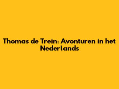 Thomas de Trein: Avonturen in het Nederlands