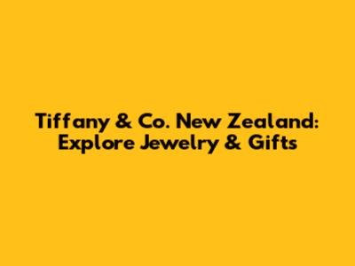 Tiffany & Co. New Zealand: Explore Jewelry & Gifts