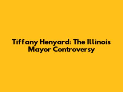 Tiffany Henyard: The Illinois Mayor Controversy