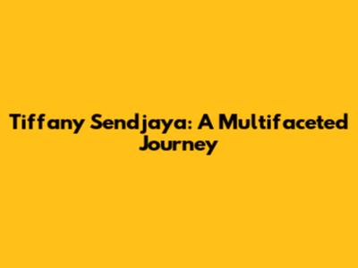 Tiffany Sendjaya: A Multifaceted Journey