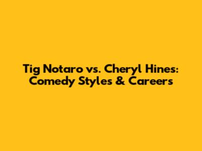 Tig Notaro vs. Cheryl Hines: Comedy Styles & Careers