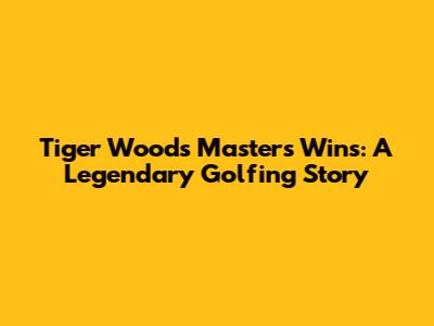 Tiger Woods' Masters Wins: A Legendary Golfing Story