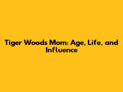 Tiger Woods' Mom: Age, Life, and Influence