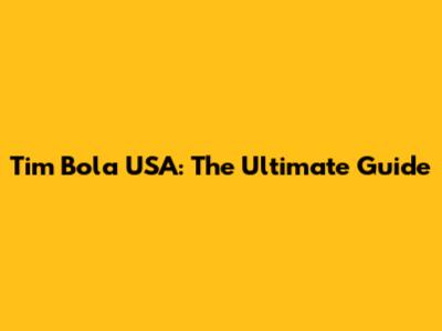 Tim Bola USA: The Ultimate Guide