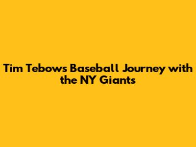 Tim Tebow's Baseball Journey with the NY Giants