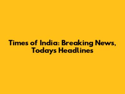 Times of India: Breaking News, Today's Headlines