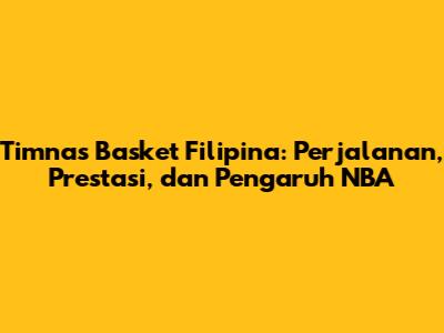 Timnas Basket Filipina: Perjalanan, Prestasi, dan Pengaruh NBA