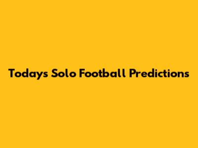 Today's Solo Football Predictions