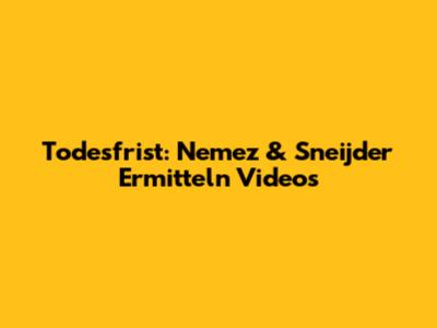 Todesfrist: Nemez & Sneijder Ermitteln Videos