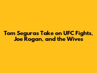 Tom Segura's Take on UFC Fights, Joe Rogan, and the Wives