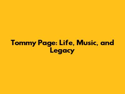 Tommy Page: Life, Music, and Legacy