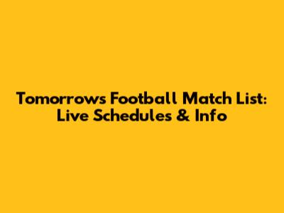 Tomorrow's Football Match List: Live Schedules & Info