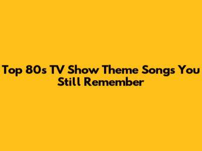 Top 80s TV Show Theme Songs You Still Remember
