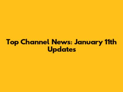 Top Channel News: January 11th Updates