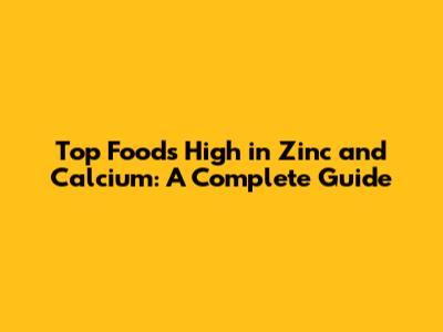 Top Foods High in Zinc and Calcium: A Complete Guide