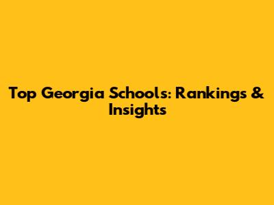 Top Georgia Schools: Rankings & Insights