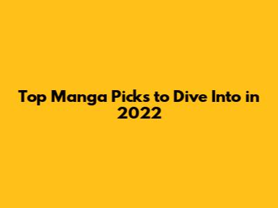 Top Manga Picks to Dive Into in 2022