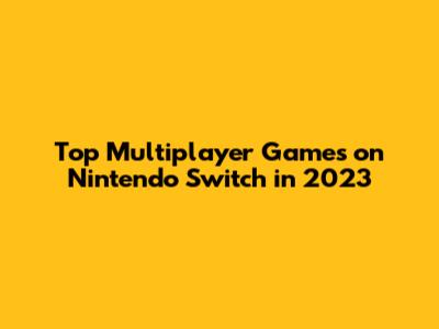 Top Multiplayer Games on Nintendo Switch in 2023