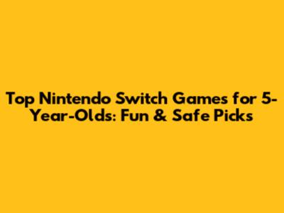 Top Nintendo Switch Games for 5-Year-Olds: Fun & Safe Picks
