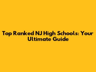 Top Ranked NJ High Schools: Your Ultimate Guide