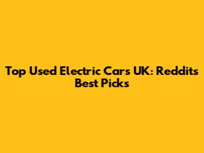 Top Used Electric Cars UK: Reddit's Best Picks