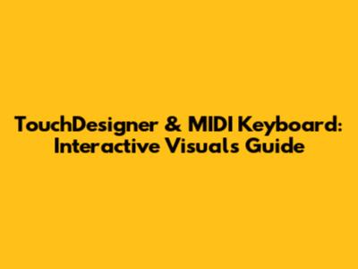 TouchDesigner & MIDI Keyboard: Interactive Visuals Guide