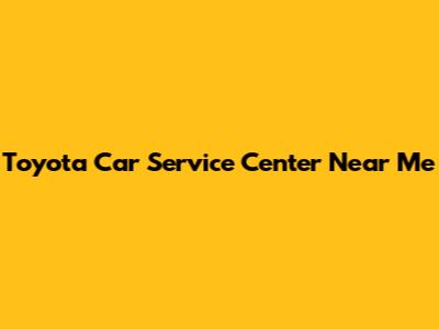 Toyota Car Service Center Near Me