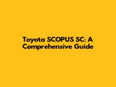 Toyota SCOPUS SC: A Comprehensive Guide