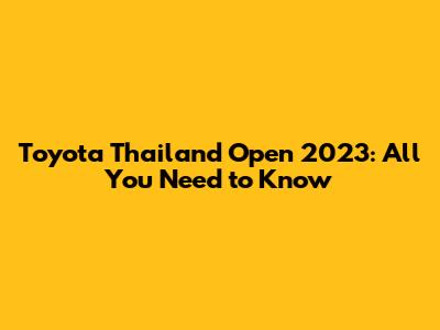 Toyota Thailand Open 2023: All You Need to Know