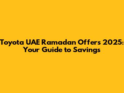 Toyota UAE Ramadan Offers 2025: Your Guide to Savings
