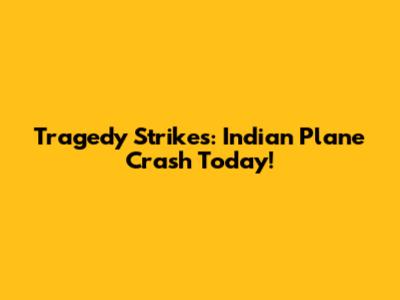 Tragedy Strikes: Indian Plane Crash Today!