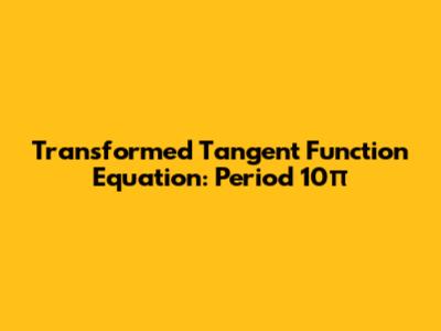 Transformed Tangent Function Equation: Period 10π
