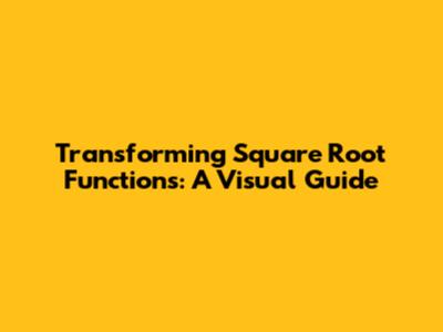 Transforming Square Root Functions: A Visual Guide