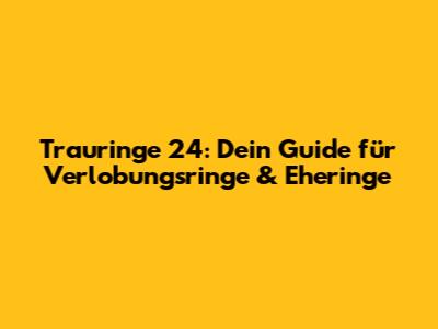 Trauringe 24: Dein Guide für Verlobungsringe & Eheringe