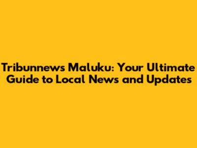 Tribunnews Maluku: Your Ultimate Guide to Local News and Updates