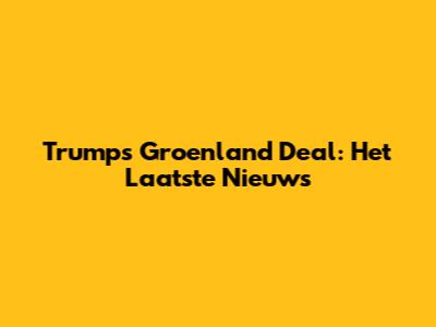 Trump's Groenland Deal: Het Laatste Nieuws