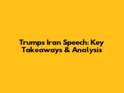 Trump's Iran Speech: Key Takeaways & Analysis