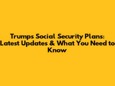 Trump's Social Security Plans: Latest Updates & What You Need to Know