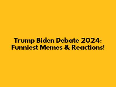 Trump Biden Debate 2024: Funniest Memes & Reactions!