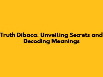 Truth Dibaca: Unveiling Secrets and Decoding Meanings