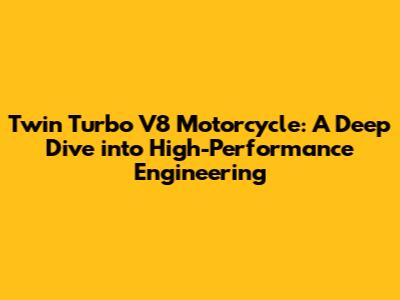 Twin Turbo V8 Motorcycle: A Deep Dive into High-Performance Engineering
