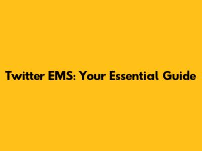 Twitter EMS: Your Essential Guide
