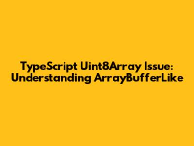 TypeScript Uint8Array Issue: Understanding ArrayBufferLike