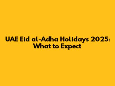 UAE Eid al-Adha Holidays 2025: What to Expect