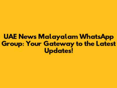 UAE News Malayalam WhatsApp Group: Your Gateway to the Latest Updates!
