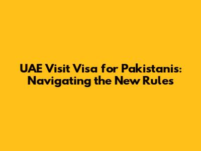 UAE Visit Visa for Pakistanis: Navigating the New Rules