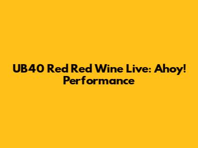 UB40 Red Red Wine Live: Ahoy! Performance