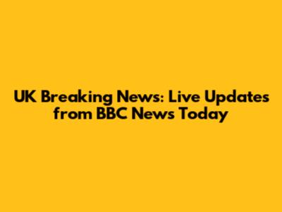 UK Breaking News: Live Updates from BBC News Today