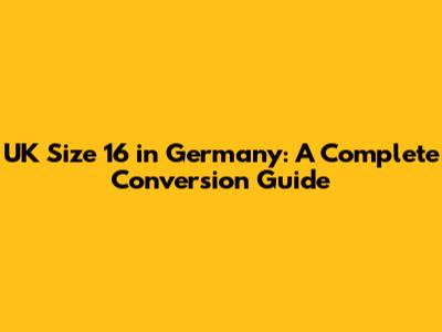 UK Size 16 in Germany: A Complete Conversion Guide